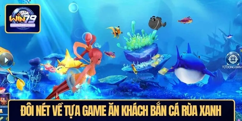 Đôi nét về tựa game ăn khách bắn cá rùa xanh