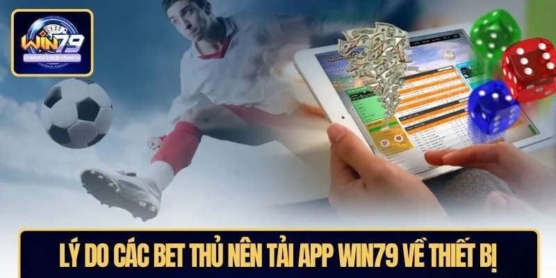 Lý do các bet thủ nên tải app WIN79 về thiết bị