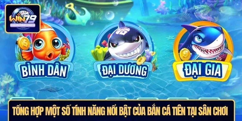 Tổng hợp một số tính năng nổi bật của bắn cá tiên tại sân chơi 