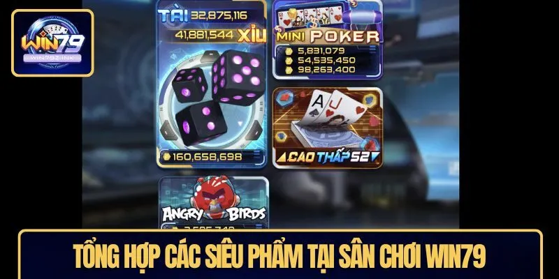 Tổng hợp các siêu phẩm tại sân chơi WIN79