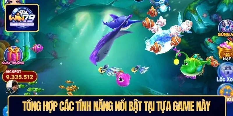 Tổng hợp các tính năng nổi bật tại tựa game này