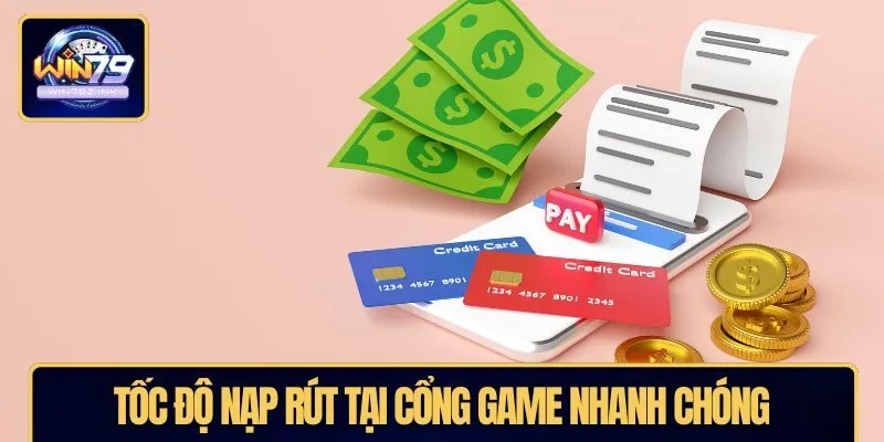 Tốc độ nạp rút tại cổng game nhanh chóng