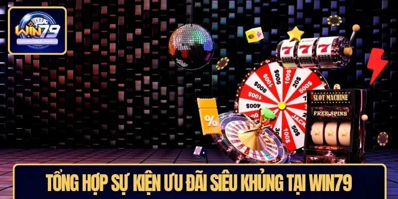 Tổng hợp sự kiện ưu đãi siêu khủng tại WIN79