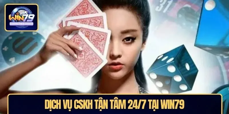 Dịch vụ CSKH tận tâm 24/7 tại WIN79